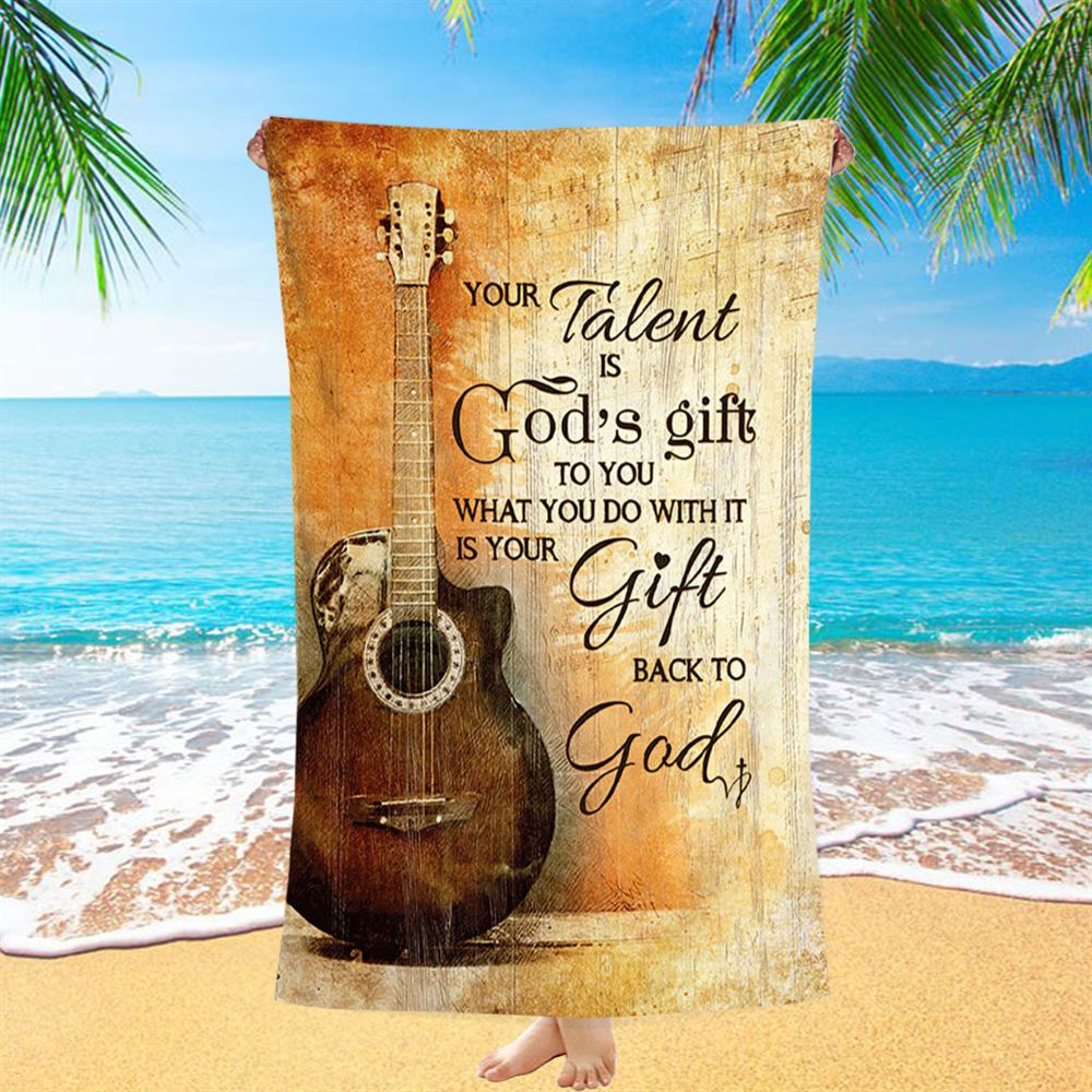 Your Talent Is God Gift To You Guitar Beach Towel - Inspirational Beach Towel - Christian Beach Towel