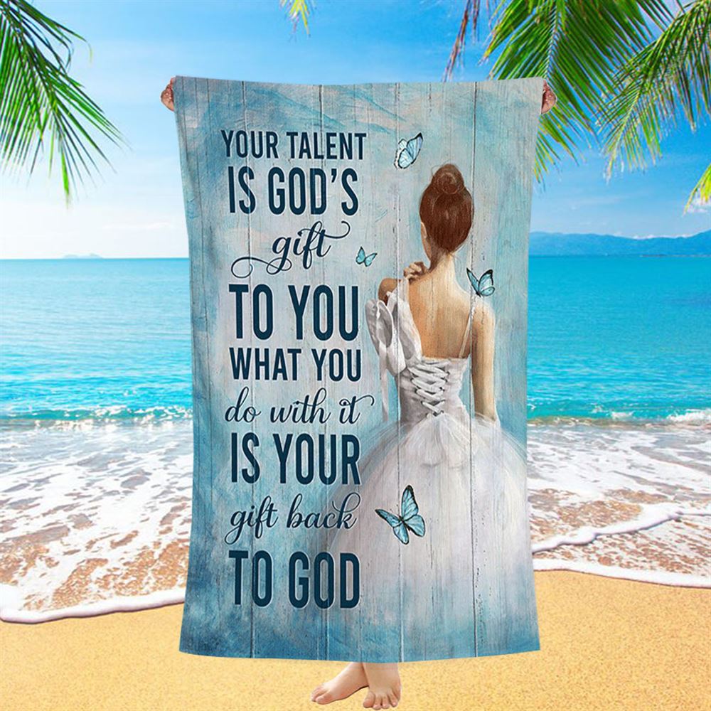 Your Talent Is God's Gift Ballet White Dress Blue Butterfly Beach Towel - Christian Beach Towel - Bible Verse Beach Towel